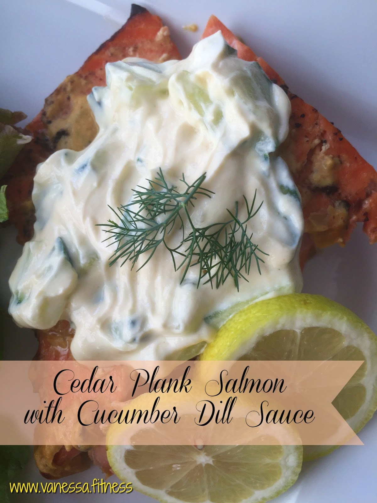 Cedar Plank Salmon with Cucumber Dill Sauce Vanessa.Fit