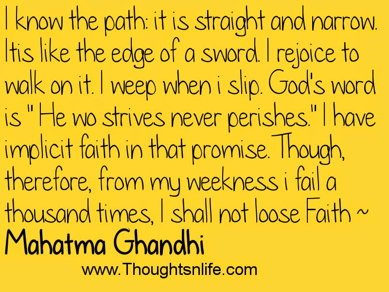 Thoughtsnlife.com: I know the path: it is straight and narrow.~ Mahatma Ghandhi