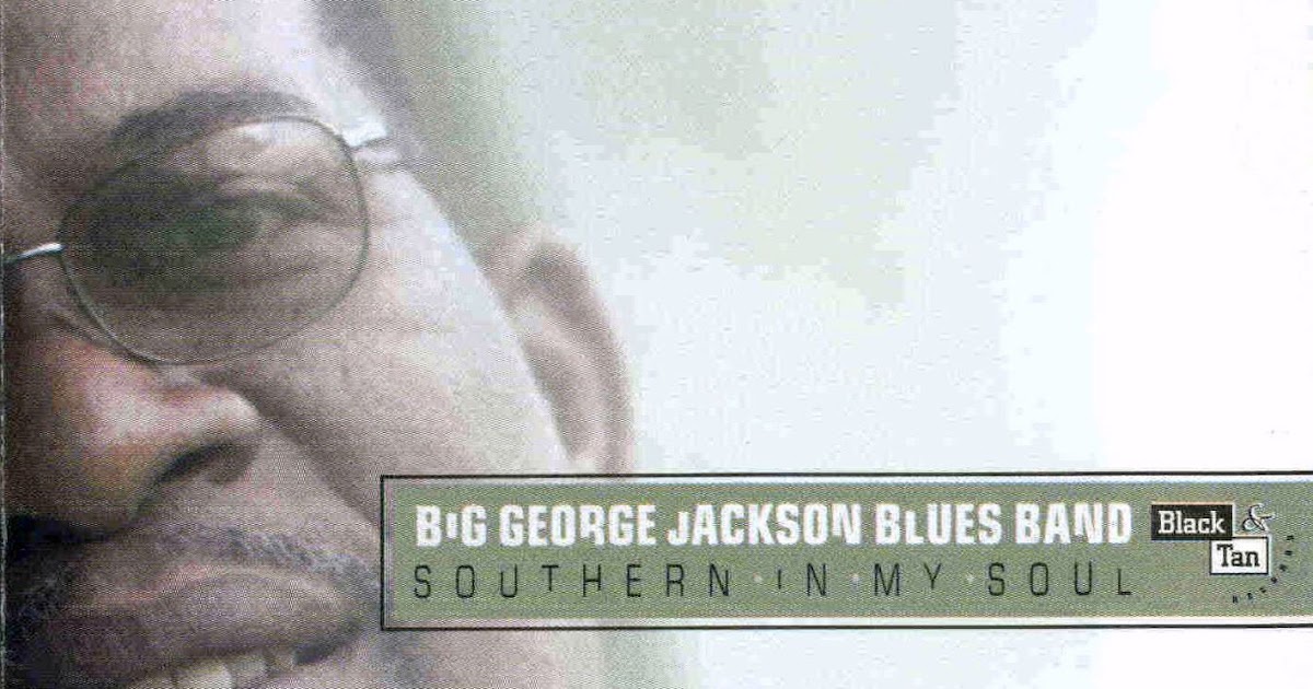 101BluesLLegar II : BIG GEORGE JACKSON BLUES BAND - SOUTHERN IN MY SOUL ...