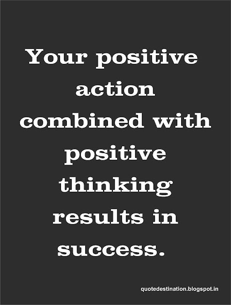 Your positive action combined with positive thinking results in success