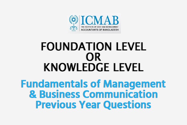 ICMAB Foundation Level Examination - Fundamentals of Management & Business Communication Questions