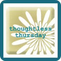 [thoughtless+thursday.jpg]
