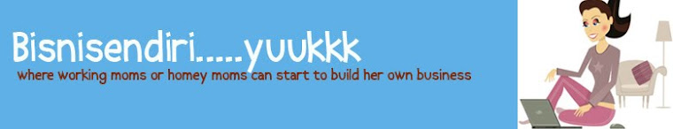 Bisnis Sendiri Yuukk...For Working Moms and Homey Moms