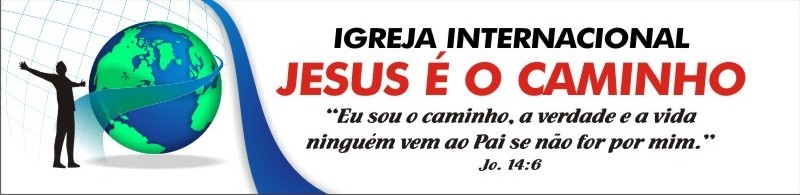 IGREJA INTERNACIONAL JESUS É O CAMINHO