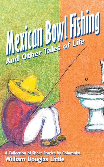 MEXICAN BOWL FISHING: And Other Tales of Life
