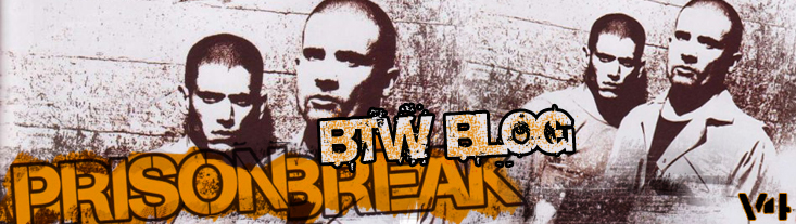 Prison Break Blog: BTW