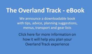 Our Hiking Blog - Overland Track eBook - Tips, advice, planning suggestions and ideas to make your trip planning easy