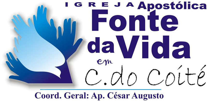 ::::Igreja Apostólica Fonte da Vida::::Desde 1994 estabelecendo o Reino de Deus na Terra e em Coité