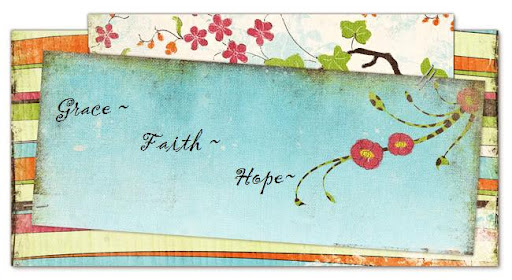 Grace ~ Faith ~ Hope