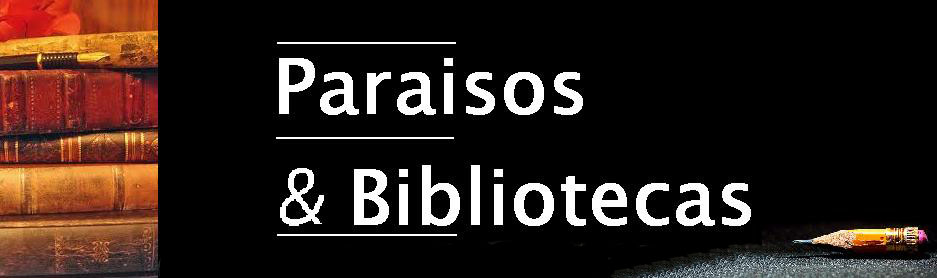Paraisos y Bibliotecas