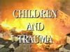 <b>Children and Trauma</b>