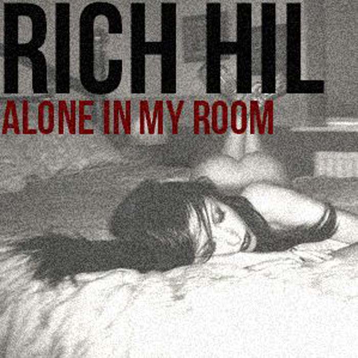 to MUSIC Alone In My Room Rich Hil