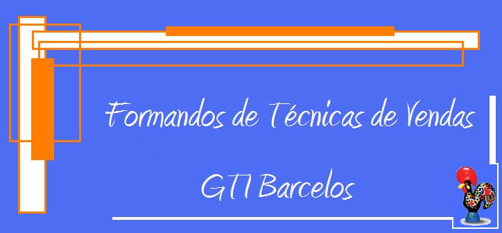FORMANDOS de TÉCNICAS de VENDAS GTI BARCELOs