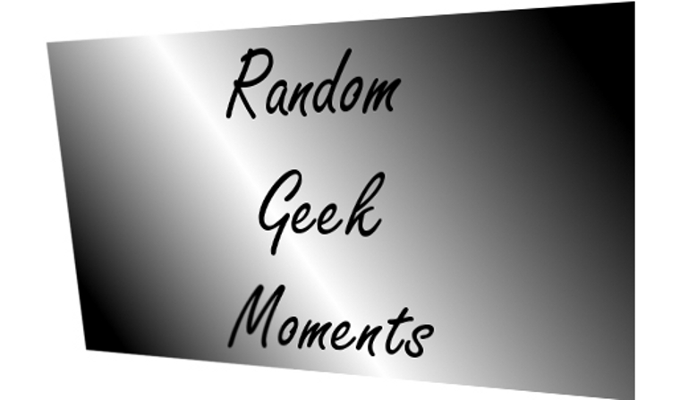 Random Geek Moments