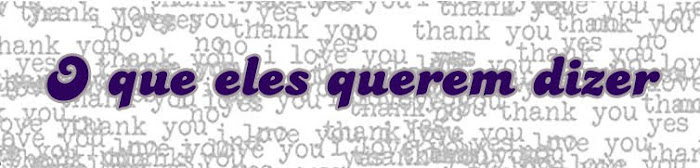 O que eles querem dizer
