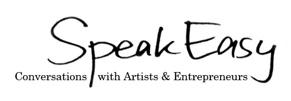 SPEAK EASY SERIES: Conversations with Artists & Entrepreneurs