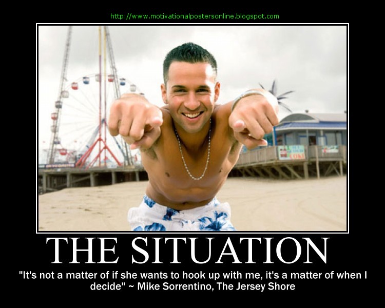 image: the%2Bsituation%2Bmike%2Bmichael%2Bsorrentino%2Bthe%2Bjersey%2Bshore%2Bmtv%2Bmtv%2Bitalian%2Bamericans%2Bhot%2Bfunny%2Bblogs%2Bmotivational%2Bposters%2Bmotivationalpostersonline