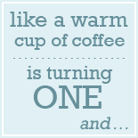 Like a Warm Cup of Coffee Blogaversary