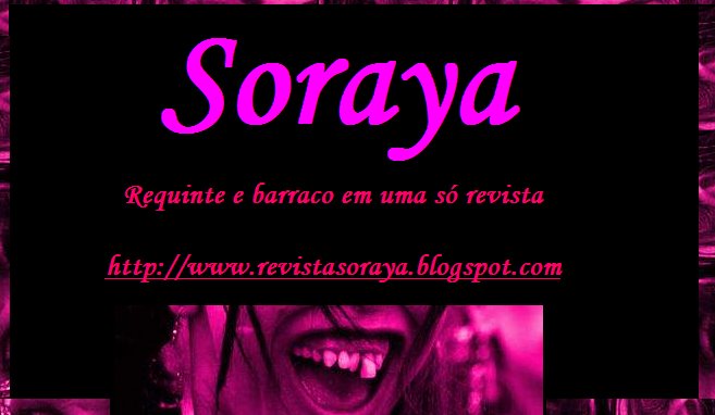 ..: Revista Soraya ..: Requinte e barraco em uma só revista