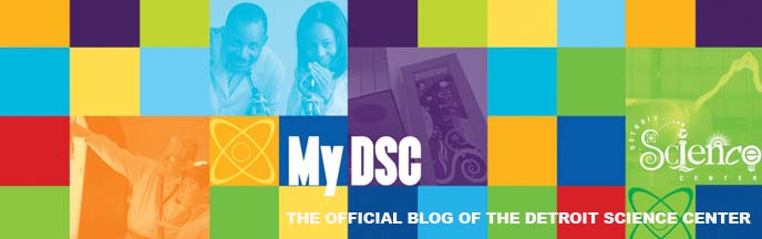 My DSC: The Official Blog of The Detroit Science Center