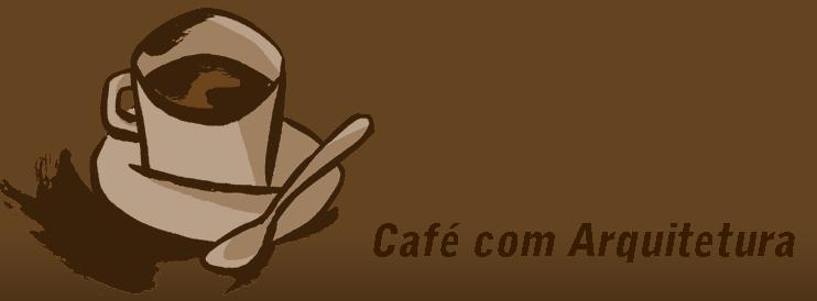 - Café com Arquitetura -