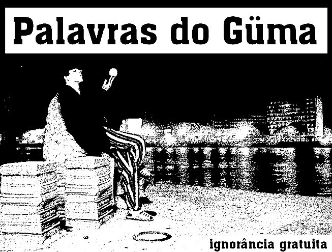 Palavras do Güma - Ignorância Gratuita!