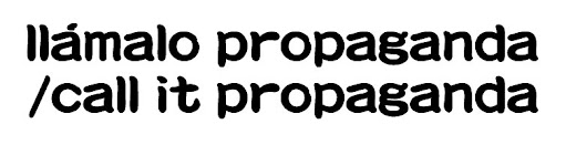 Llámalo Propaganda / Call it Propaganda