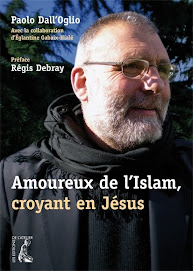 AMOUREUX DE L'ISLAM, CROYANT EN JESUS par Paolo Dall'Oglio  Préface de Régis Debray