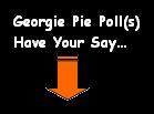 Georgie Pie Polls!!!