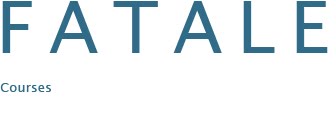 FATALE courses