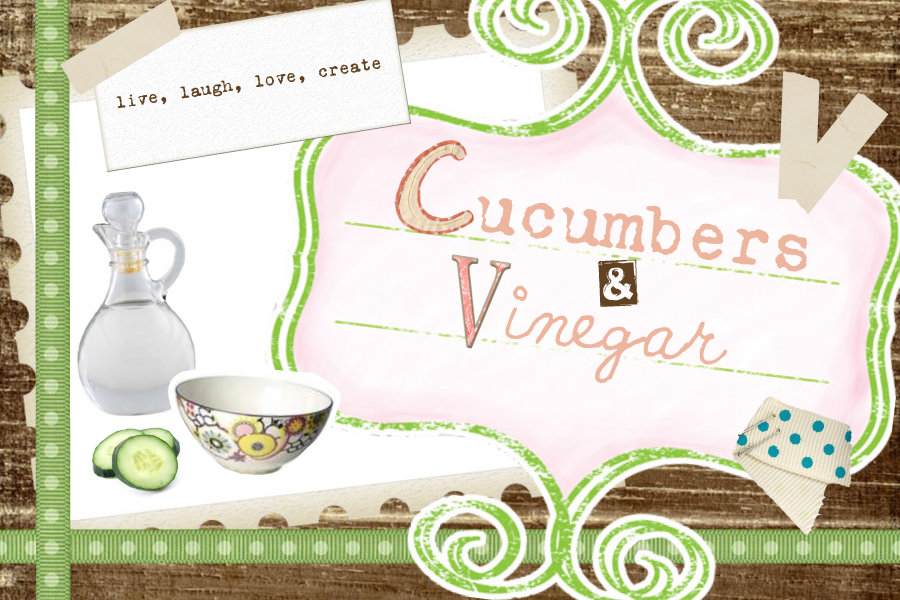 Cucumbers & Vinegar