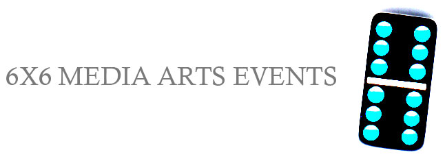 6X6 Media Arts Events