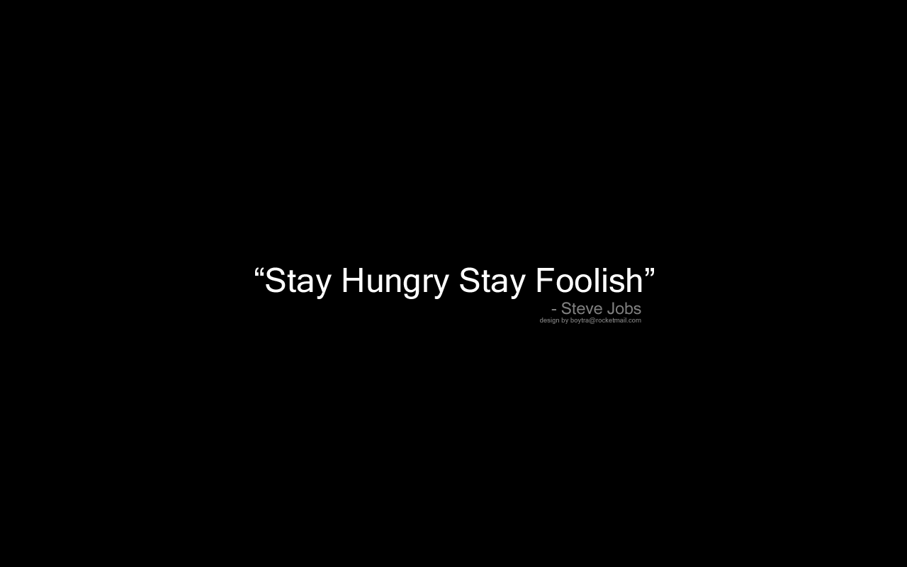 Stay hungry stay foolish. Stay hungry stay Foolish Wallpaper. Steve jobs stay Foolish. Stay hungry stay Foolish перевод.