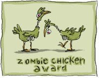 Zombie Chicken Award! You gotta love this one!
