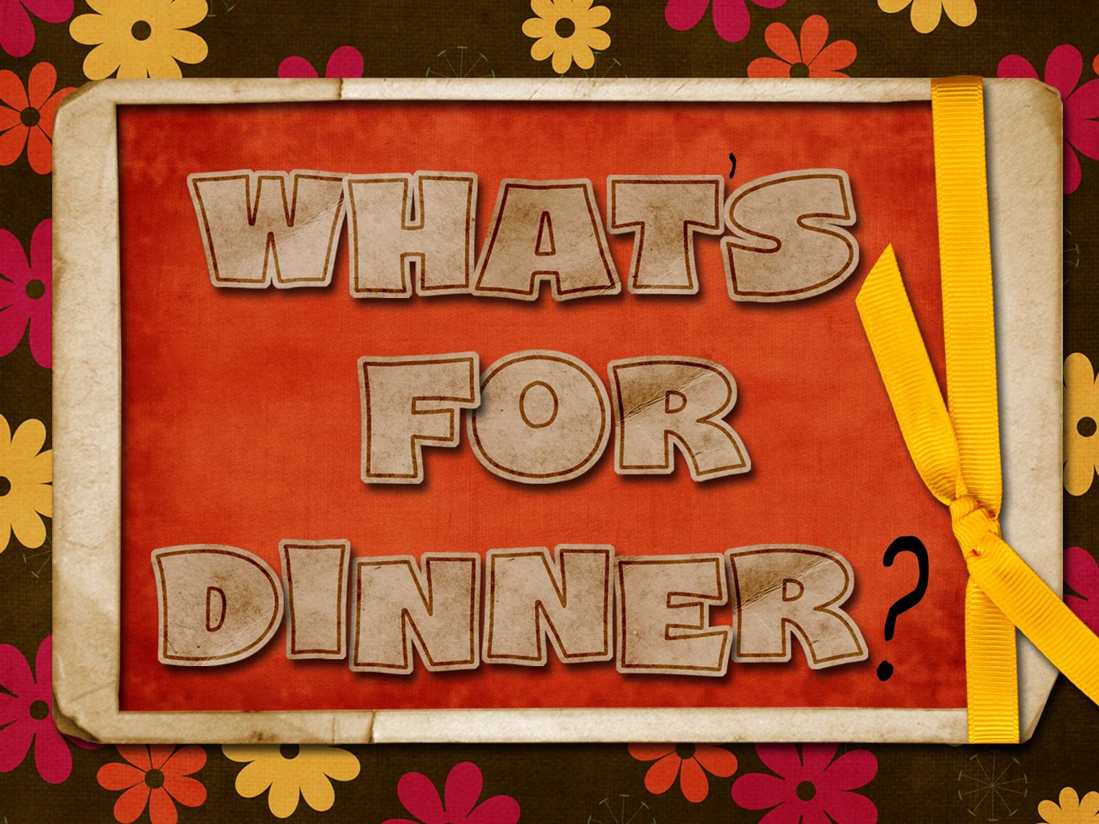 What's for Dinner?
