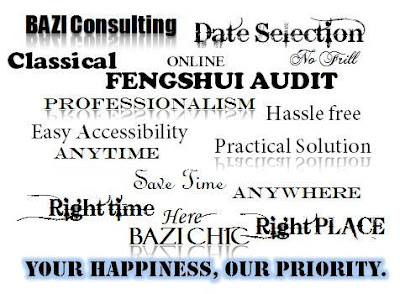 Bazi Destiny Consultation, FengShui Audit, Date Selection, Online, Classical FengShui, No Frill, Professionalism, Hassle Free, Easy Accessibility, Practical Solution, Anywhere, Safe Time, Anytime, Right Time, Here, BaZiChic, Right Place, Your Happiness, Our Priority.