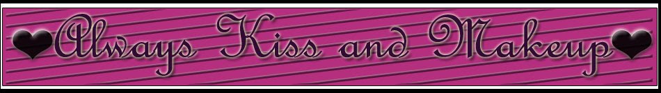 ♥ Always Kiss and Makeup ♥