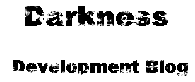 Darkness - Development Blog