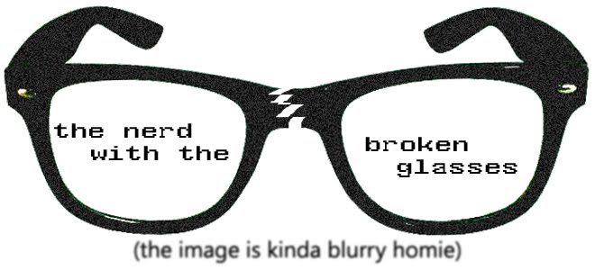 The Nerd with the Broken Glasses