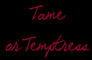 Tame or Temptress