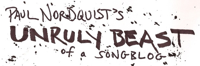 Paul Nordquist's Unruly Beast of a Songblog