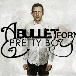 A Bullet For Pretty Boy - New Song (2010)