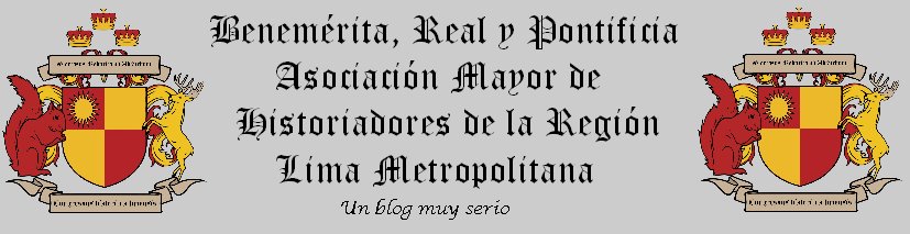 Benemérita, Real y Pontificia Asociación Mayor de Historiadores de la Región Lima Metropolitana.