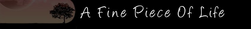 A Fine Piece Of Life........