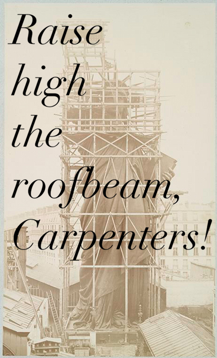 Raise high the roofbeam, Carpenters!
