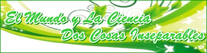 El Mundo y La Ciencia dos cosas inseparables