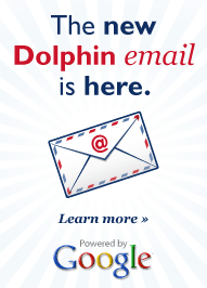 The New Dolphin Email powered by Google is here. Learn More...