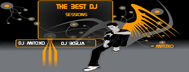 THE BEST DJ SESSIONS - DJ ANTOXO & DJ BORJA
