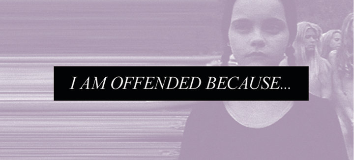 I AM OFFENDED BECAUSE...