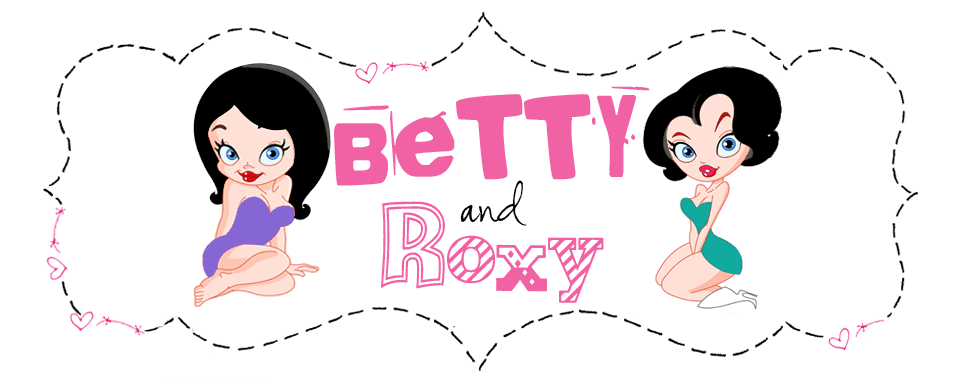 Betty and Roxy